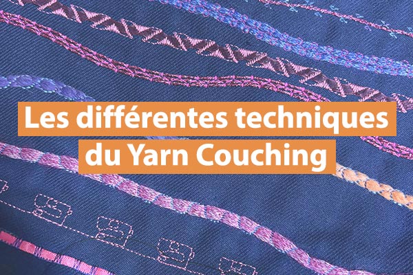 Les différentes techniques du Yarn Couching / Fil Couché