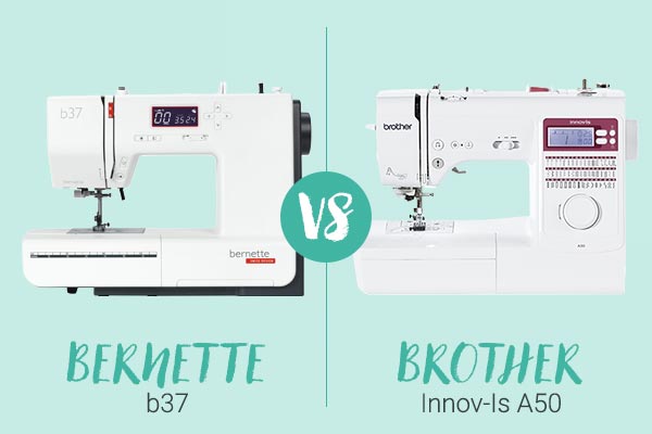 Blog - Battle Bernette B37 vs Brother A50 Blog - Battle Bernette B37 vs Brother A50
